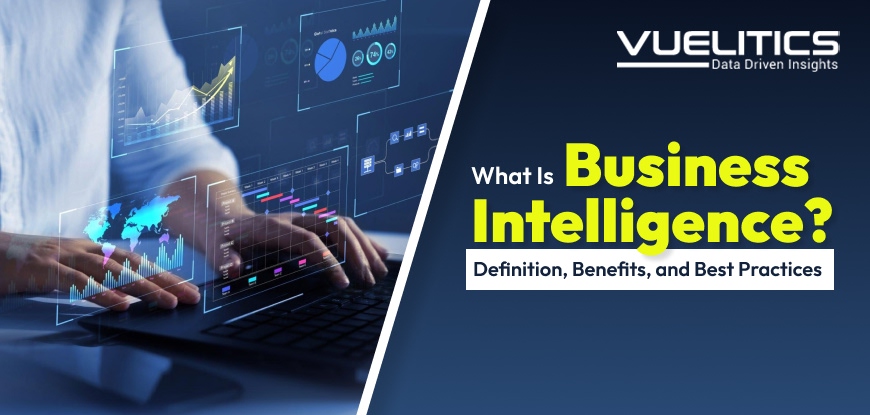 What Is Business Intelligence Definition, Benefits, And Best Practices