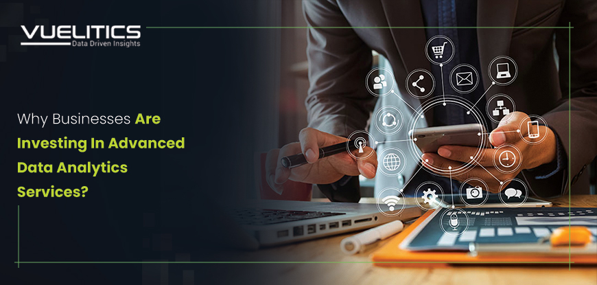 Why Businesses Are Investing in Advanced Data Analytics Services