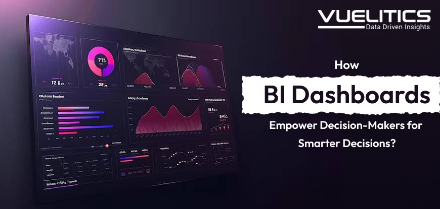 How BI Dashboards Empower Decision-Makers for Smarter Decisions