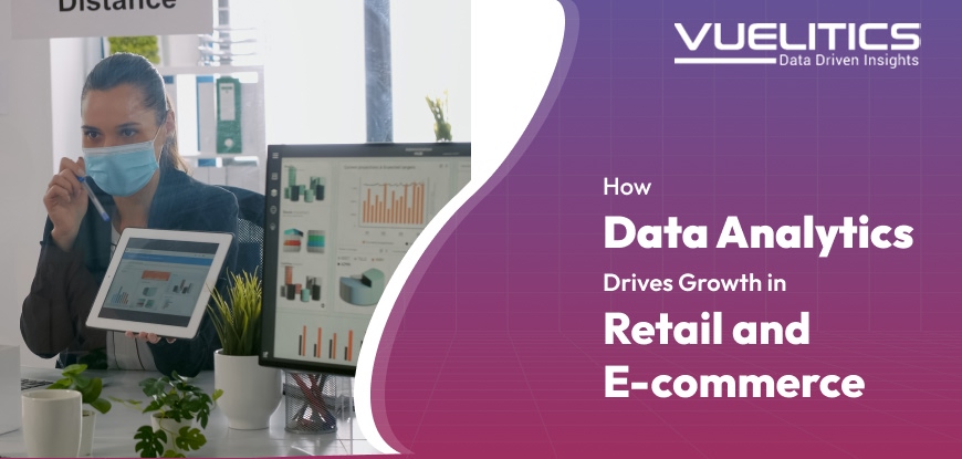 How Data Analytics Drives Growth in Retail and E-commerce