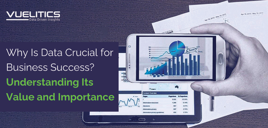 Why Is Data Crucial for Business Success Understanding Its Value and Importance